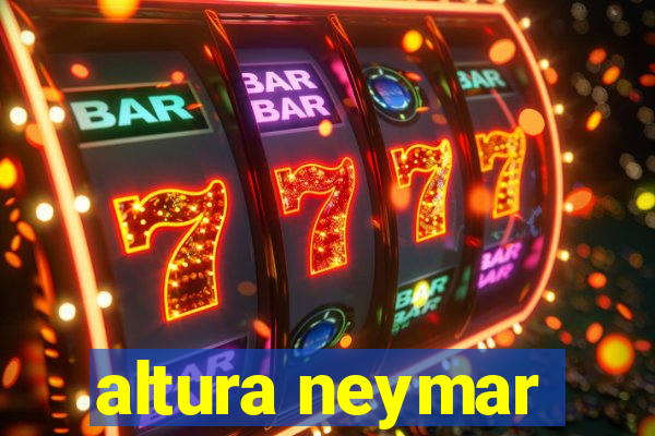 altura neymar